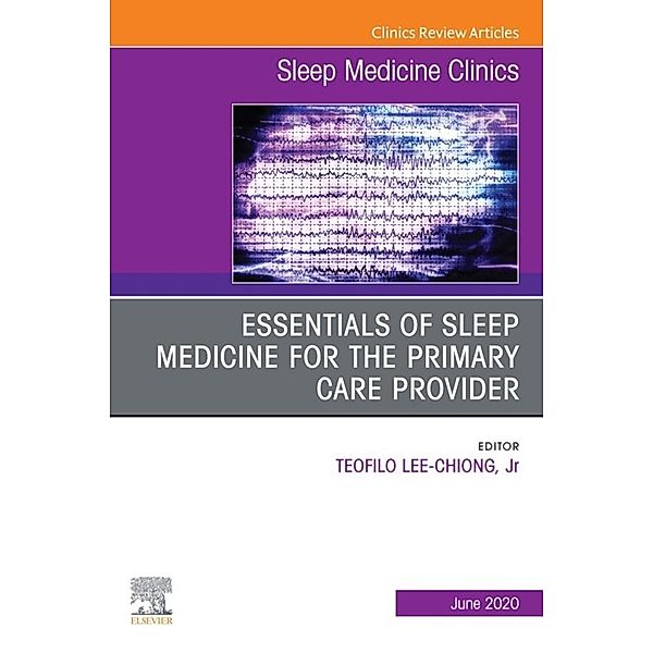 Essentials of Sleep Medicine for the Primary Care Provider, An Issue of Sleep Medicine Clinics