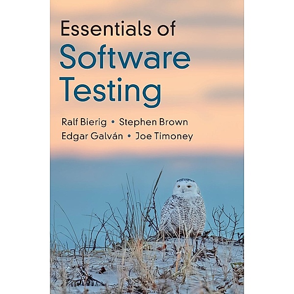 Essentials of Software Testing, Ralf Bierig, Stephen Brown, Edgar Galván, Joe Timoney