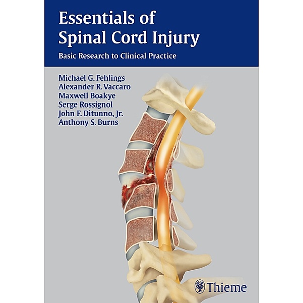Essentials of Spinal Cord Injury, Michael G. Fehlings, Alexander R. Vaccaro, Maxwell Boakye