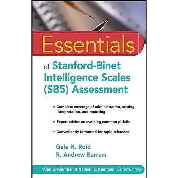 Essentials of Stanford-Binet Intelligence Scales (SB5) Assessment / Essentials of Psychological Assessment, Gale H. Roid, R. Andrew Barram