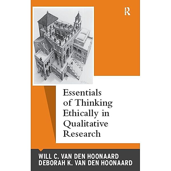 Essentials of Thinking Ethically in Qualitative Research, Will C van den Hoonaard, Deborah K van den Hoonaard