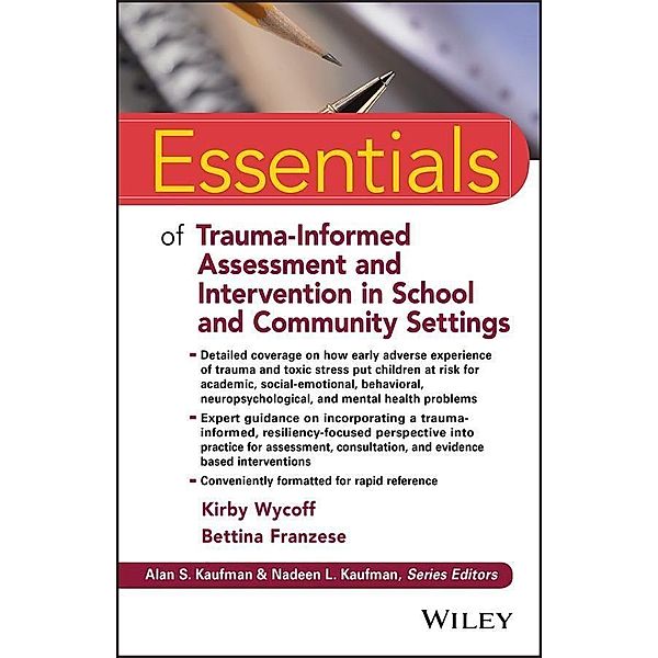 Essentials of Trauma-Informed Assessment and Intervention in School and Community Settings / Essentials of Psychological Assessment, Kirby L. Wycoff, Bettina Franzese