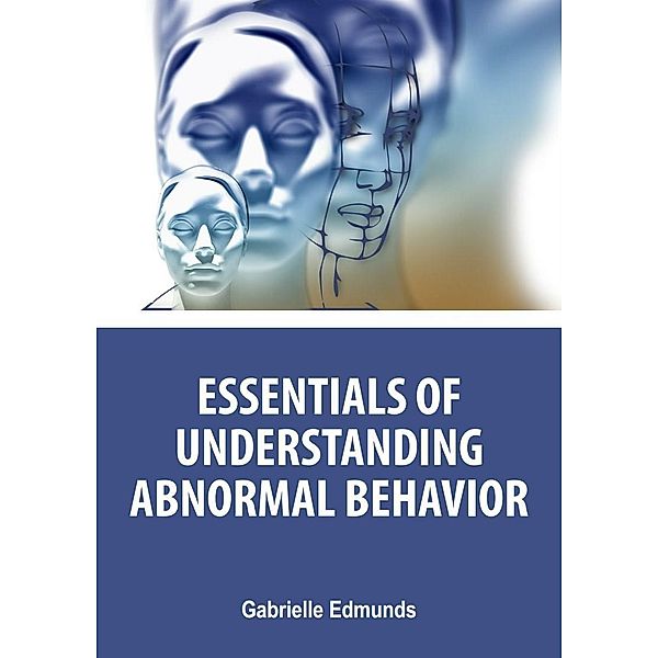 Essentials of Understanding Abnormal Behavior, Gabrielle Edmunds