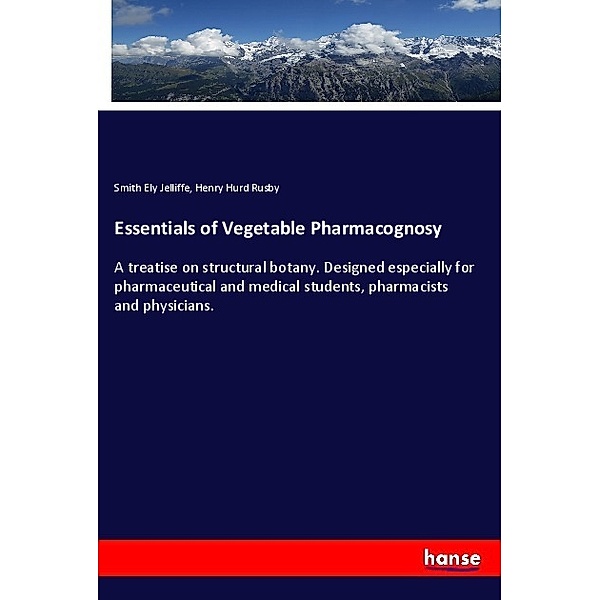 Essentials of Vegetable Pharmacognosy, Smith Ely Jelliffe, Henry Hurd Rusby