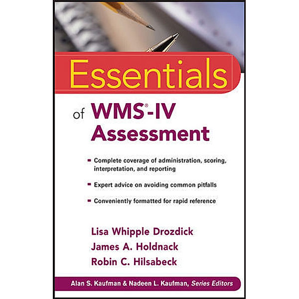 Essentials of WMS-IV Assessment, Lisa W. Drozdick, James A. Holdnack, Robin C Hilsabeck