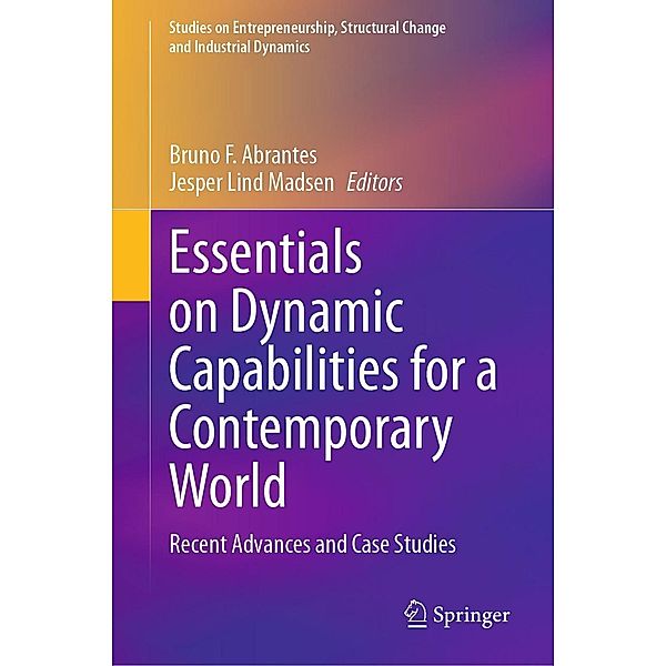 Essentials on Dynamic Capabilities for a Contemporary World / Studies on Entrepreneurship, Structural Change and Industrial Dynamics