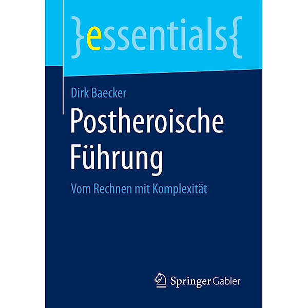 essentials / Postheroische Führung, Dirk Baecker