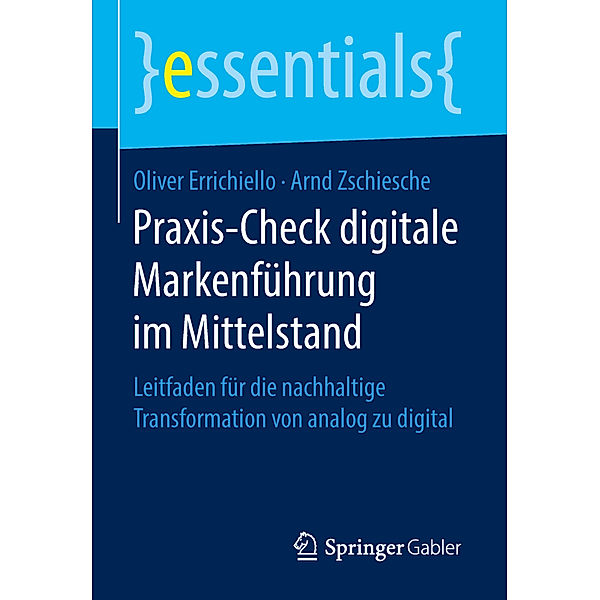 Essentials / Praxis-Check digitale Markenführung im Mittelstand, Oliver Errichiello, Arnd Zschiesche
