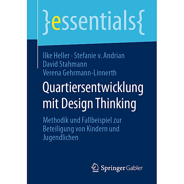 essentials / Quartiersentwicklung mit Design Thinking, Ilke Heller, Stefanie von Andrian, David Stahmann, Verena Gehrmann-Linnerth