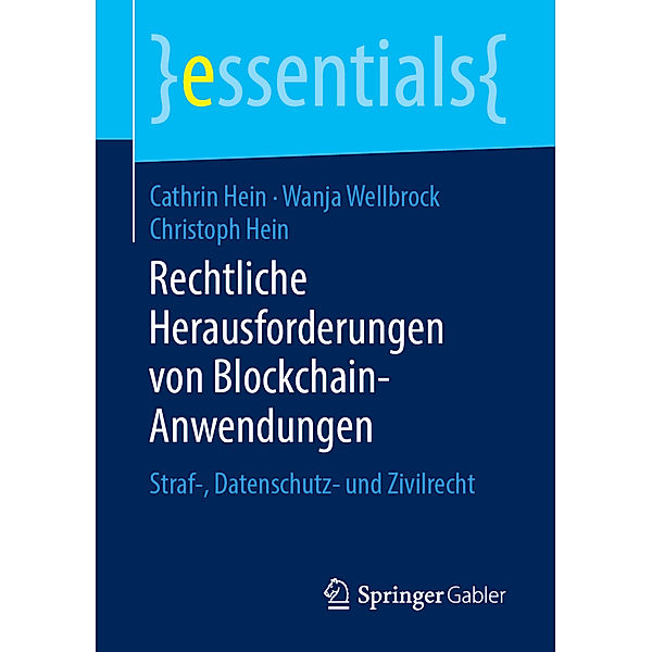 Essentials / Rechtliche Herausforderungen von Blockchain-Anwendungen, Cathrin Hein, Wanja Wellbrock, Christoph Hein