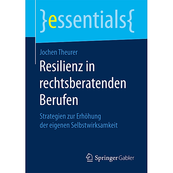 Essentials / Resilienz in rechtsberatenden Berufen, Jochen Theurer