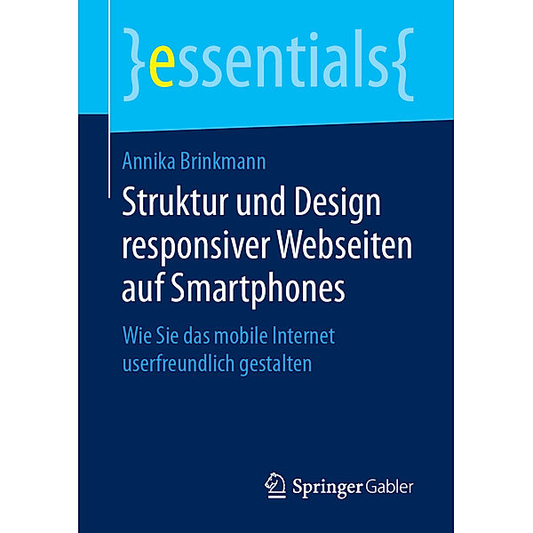 Essentials / Struktur und Design responsiver Webseiten auf Smartphones, Annika Brinkmann