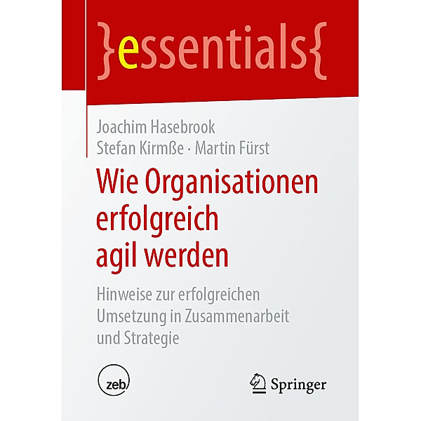 Essentials / Wie Organisationen erfolgreich agil werden, Joachim Hasebrook, Stefan Kirmsse, Martin Fürst