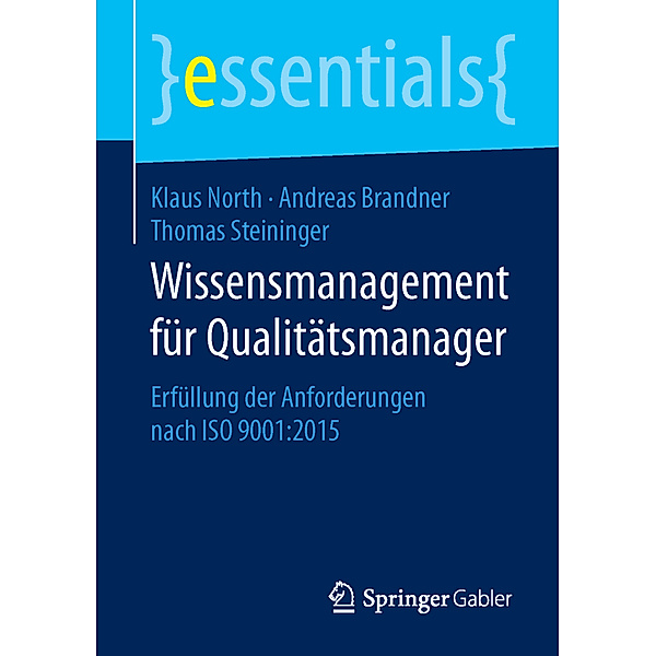 Essentials / Wissensmanagement für Qualitätsmanager, Klaus North, Andreas Brandner, MSc, Thomas Steininger