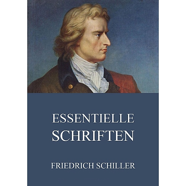 Essentielle Schriften, Friedrich Schiller