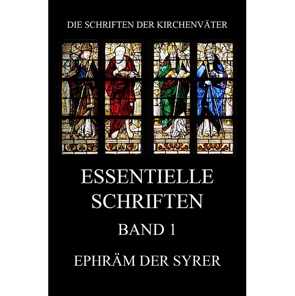 Essentielle Schriften, Band 1 / Die Schriften der Kirchenväter Bd.53, Ephräm der Syrer