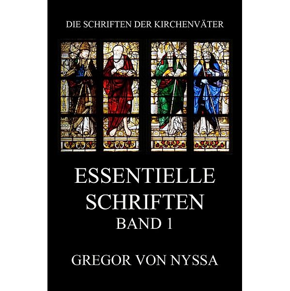 Essentielle Schriften, Band 1 / Die Schriften der Kirchenväter Bd.61, Gregor von Nyssa