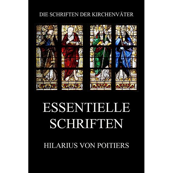 Essentielle Schriften / Die Schriften der Kirchenväter Bd.70, Hilarius von Poitiers