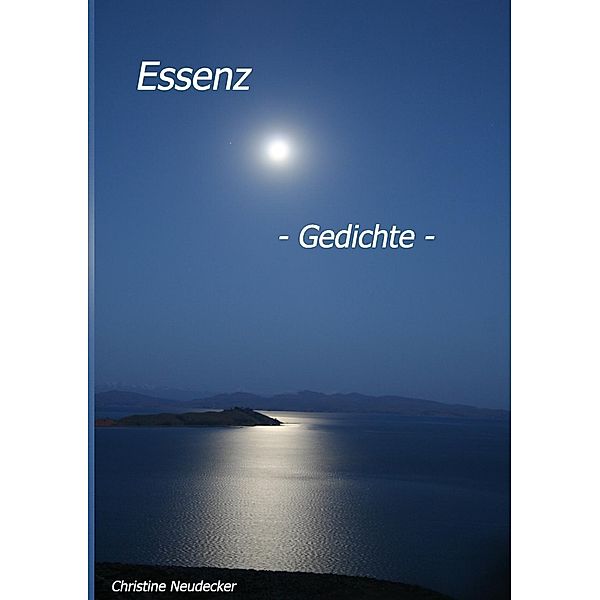 Essenz - Gedichte -, Christine Neudecker