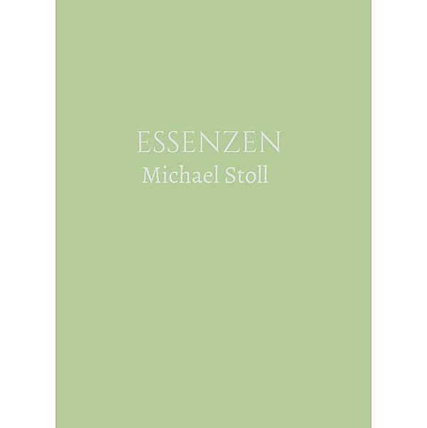 ESSENZEN Grün  (3. Jahresband) / ESSENZEN Bd.3, Michael Stoll