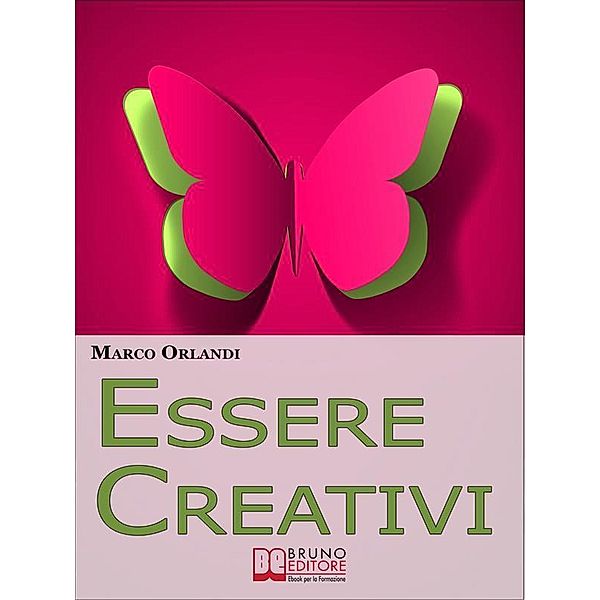 Essere Creativi. Come Aprire il Proprio Canale Creativo e Sprigionare il Talento che E' in Noi. (Ebook Italiano - Anteprima Gratis), Marco Orlandi