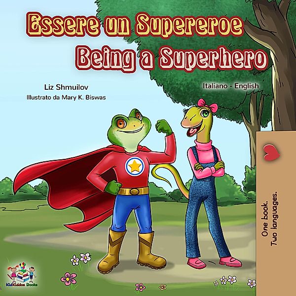 Essere un Supereroe Being a Superhero (Italian English Bilingual Collection) / Italian English Bilingual Collection, Liz Shmuilov, Kidkiddos Books