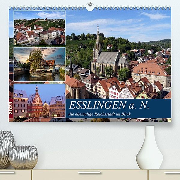 Esslingen a. N., die ehemalige Reichsstadt im Blick (Premium, hochwertiger DIN A2 Wandkalender 2023, Kunstdruck in Hochg, Klaus-Peter Huschka