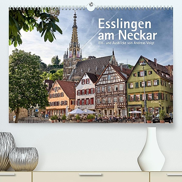 Esslingen am Neckar. Ein- und Ausblicke von Andreas Voigt (Premium, hochwertiger DIN A2 Wandkalender 2023, Kunstdruck in, Andreas Voigt