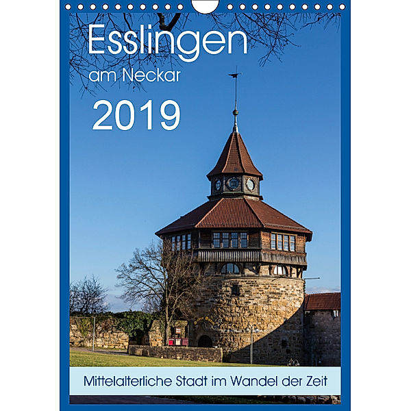 Esslingen am Neckar - Mittelalterliche Stadt im Wandel der Zeit (Wandkalender 2019 DIN A4 hoch), Horst Eisele