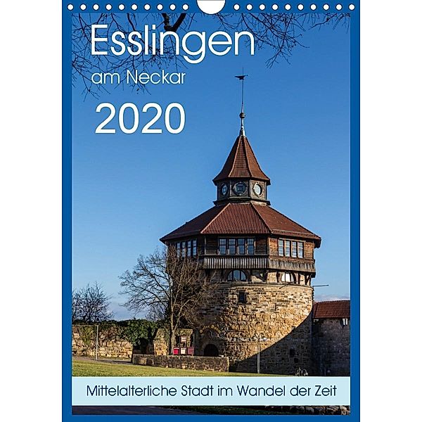 Esslingen am Neckar - Mittelalterliche Stadt im Wandel der Zeit (Wandkalender 2020 DIN A4 hoch), Horst Eisele