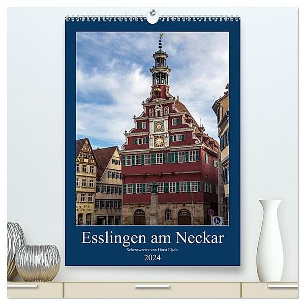 Esslingen am Neckar - Sehenswertes (hochwertiger Premium Wandkalender 2024 DIN A2 hoch), Kunstdruck in Hochglanz, Horst Eisele