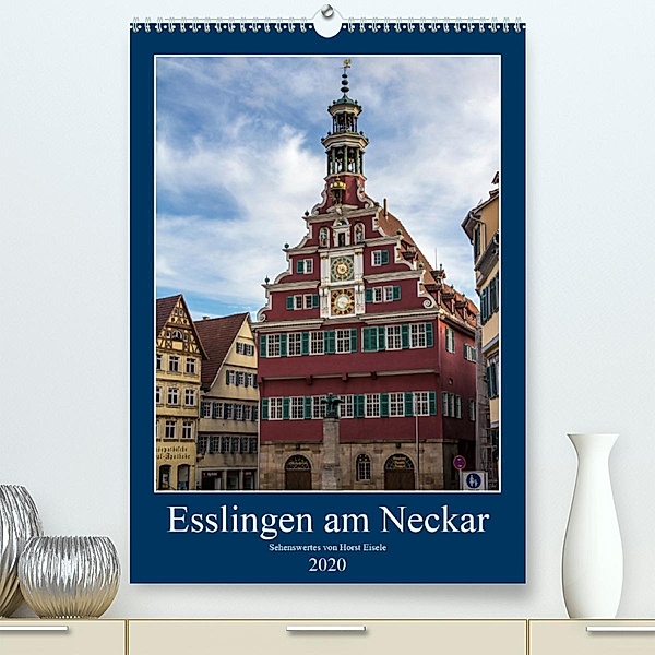 Esslingen am Neckar - Sehenswertes (Premium-Kalender 2020 DIN A2 hoch), Horst Eisele