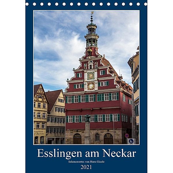 Esslingen am Neckar - Sehenswertes (Tischkalender 2021 DIN A5 hoch), Horst Eisele