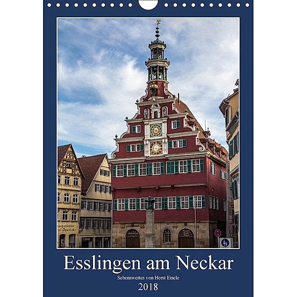 Esslingen am Neckar - Sehenswertes (Wandkalender 2018 DIN A4 hoch), Horst Eisele