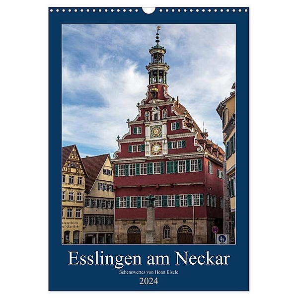 Esslingen am Neckar - Sehenswertes (Wandkalender 2024 DIN A3 hoch), CALVENDO Monatskalender, Horst Eisele