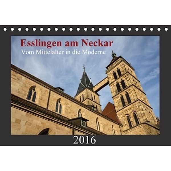 Esslingen am Neckar - Vom Mittelalter in die Moderne (Tischkalender 2016 DIN A5 quer), Horst Eisele