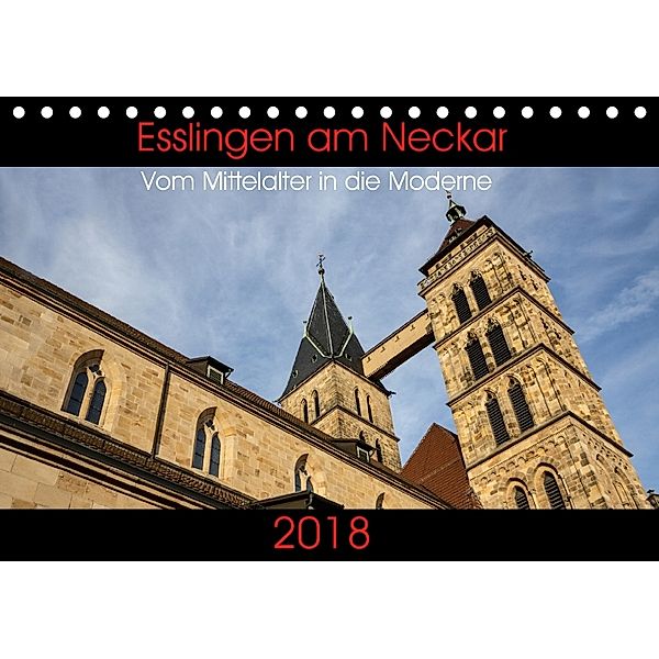 Esslingen am Neckar - Vom Mittelalter in die Moderne (Tischkalender 2018 DIN A5 quer), Horst Eisele