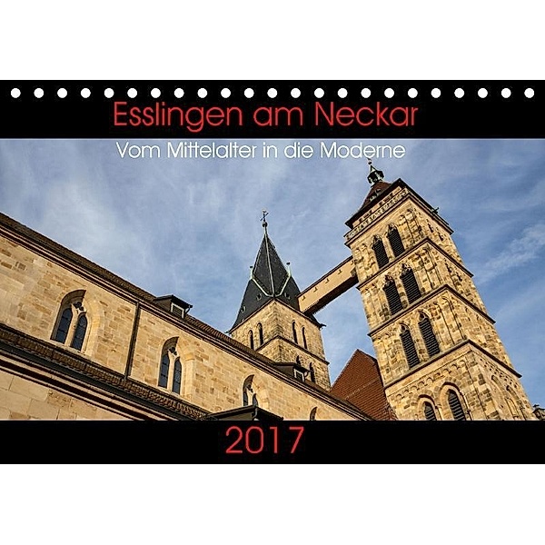 Esslingen am Neckar - Vom Mittelalter in die Moderne (Tischkalender 2017 DIN A5 quer), Horst Eisele