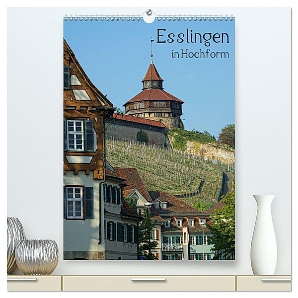 Esslingen in Hochform (hochwertiger Premium Wandkalender 2024 DIN A2 hoch), Kunstdruck in Hochglanz, Philipp Weber
