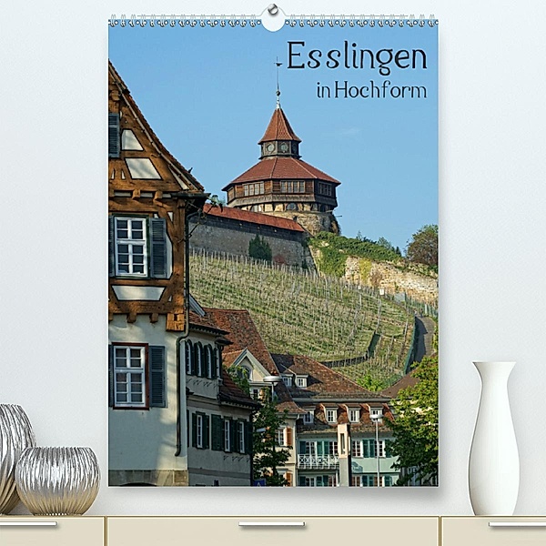 Esslingen in Hochform (Premium-Kalender 2020 DIN A2 hoch), Philipp Weber