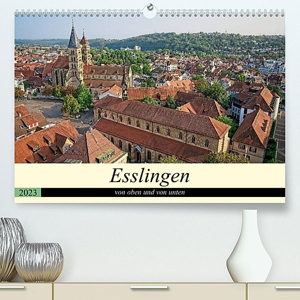 Esslingen von oben und von unten (Premium, hochwertiger DIN A2 Wandkalender 2023, Kunstdruck in Hochglanz), Philipp Weber