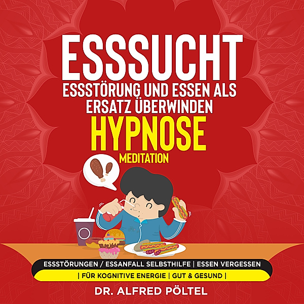 Esssucht, Essstörung und Essen als Ersatz überwinden - Hypnose / Meditation, Dr. Alfred Pöltel