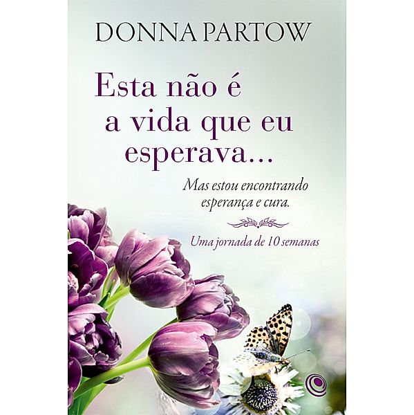 Esta não é a vida que eu esperava... Mas estou encontrando esperança e cura, Donna Partow