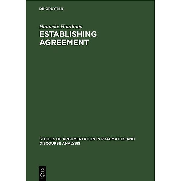 Establishing agreement / Studies of Argumentation in Pragmatics and Discourse Analysis Bd.4, Hanneke Houtkoop