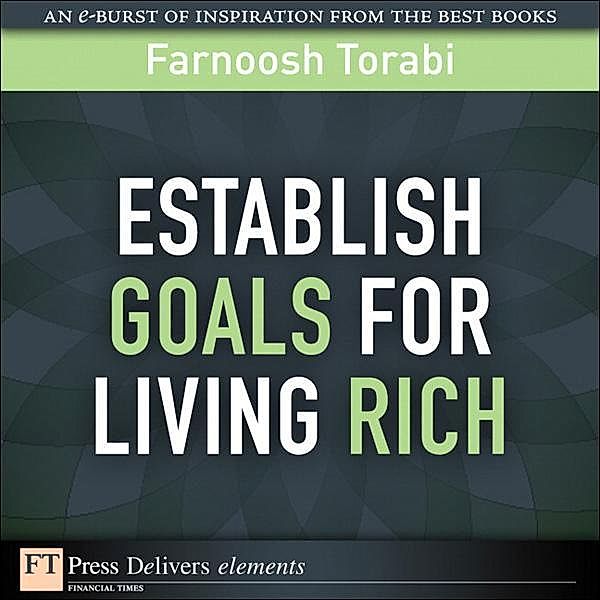 Establishing Goals for Living Rich / FT Press Delivers Elements, Farnoosh Torabi