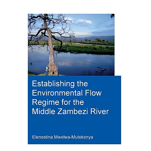 Establishing the Environmental Flow Regime for the Middle Zambezi River, Elenestina Mwelwa-Mutekenya