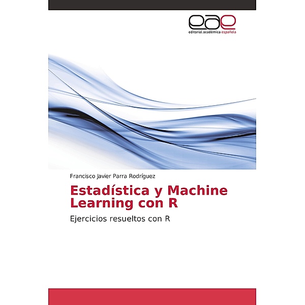 Estadística y Machine Learning con R, Francisco Javier Parra Rodríguez