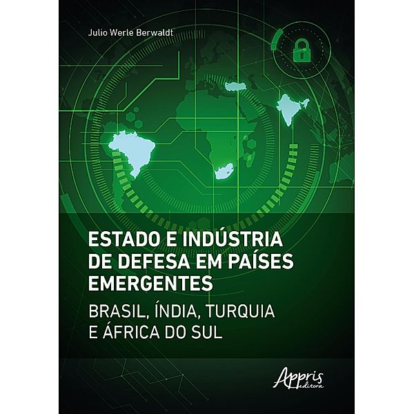 Estado e Indústria de Defesa em Países Emergentes: Brasil, Índia, Turquia e África do Sul, Julio Werle Berwaldt