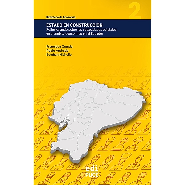 Estado en construcción: Reflexionando sobre las capacidades estatales en el ámbito económico en el Ecuador, Francisca Granda, Pablo Andrade, Esteban Nicholls