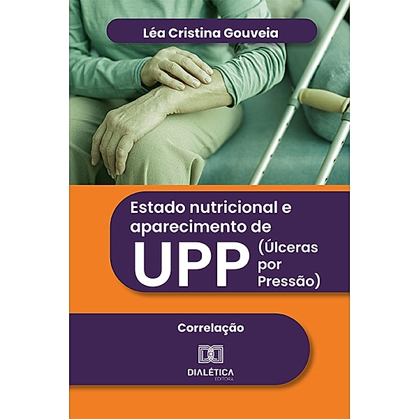 Estado nutricional e aparecimento de UPP (Úlceras por Pressão), Léa Cristina Gouveia